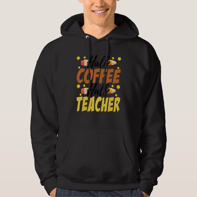 Half Coffee Half teacher First Day of School Teach Hoodie (Framsida)