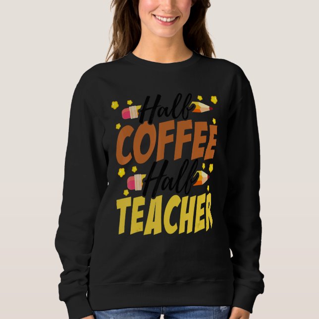 Half Coffee Half teacher First Day of School Teach T Shirt (Framsida)