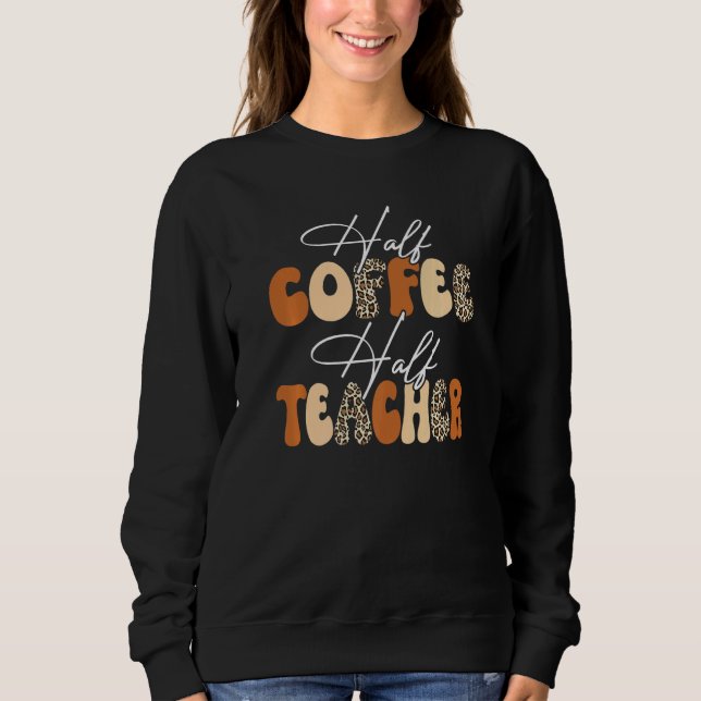 Half Coffee Half teacher First Day of School Teach T Shirt (Framsida)
