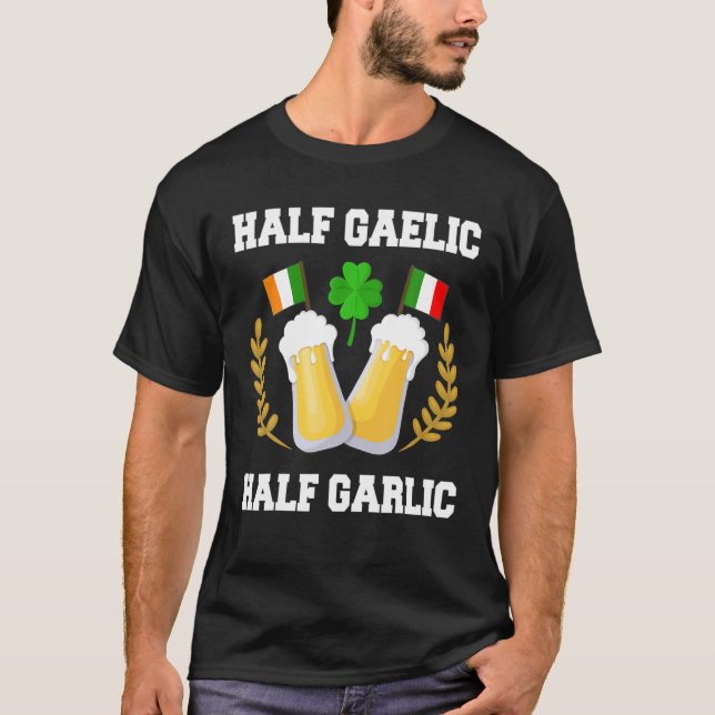 Half Gaelic Half Garlic Irish Italian St. Patrick' T Shirt (Framsida)