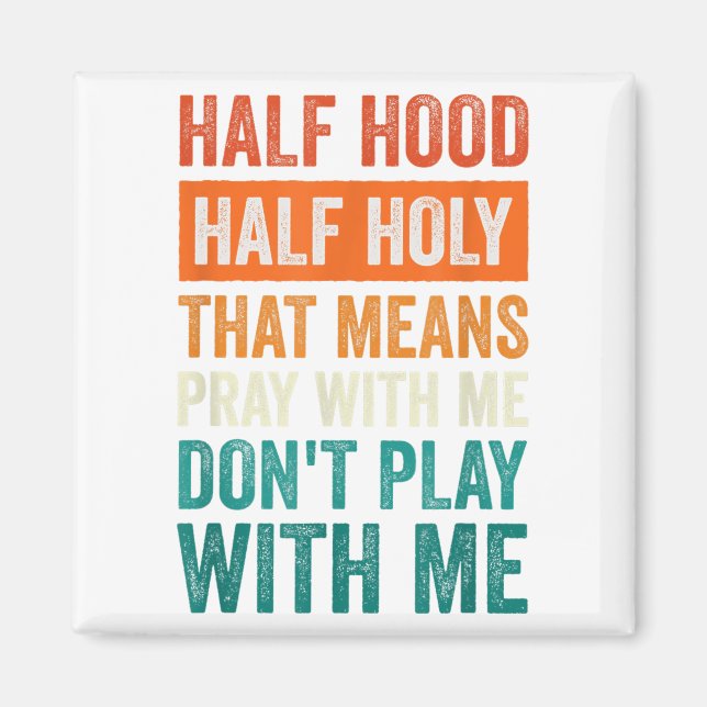 Half Hood Half Holy Means Pray With Me Don't Play  Magnet (Framsidan)