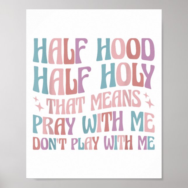 Half Hood Half Holy Means Pray With Me Don't Play  Poster (Framsidan)