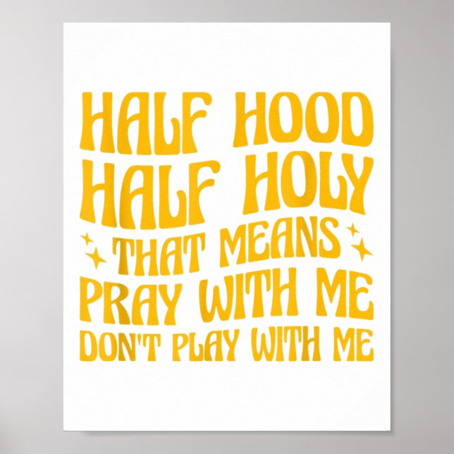 Half Hood Half Holy Means Pray With Me Don't Play  Poster (Framsidan)