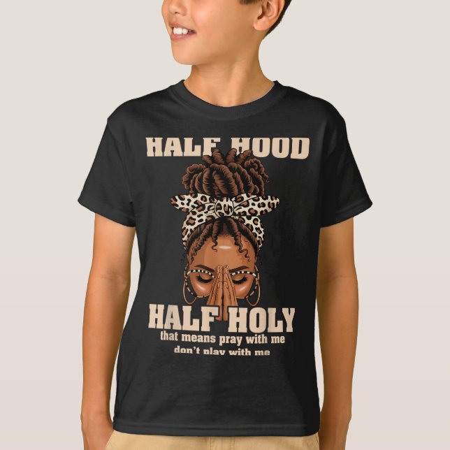 Half Hood Half Holy Pray Christian African Afro Bl T Shirt (Framsida)