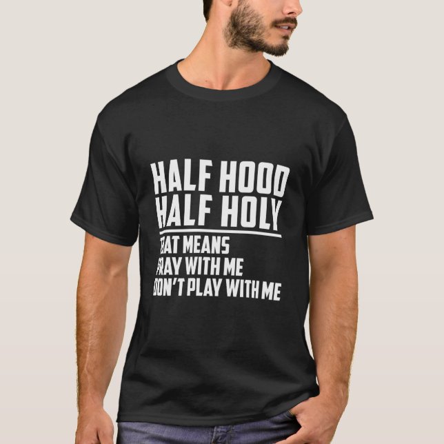 Half Hood Half Holy Pray With Me Don'T Play With M T Shirt (Framsida)