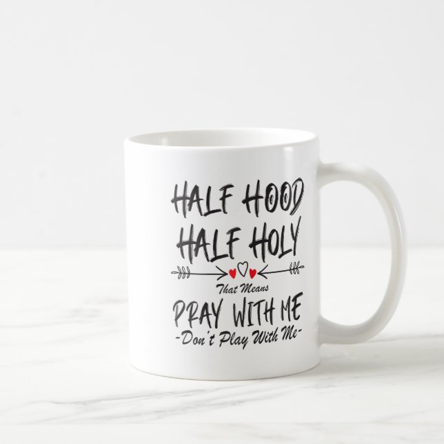 Half Hood Half Holy That Means Pray With Me Don't  Kaffemugg (Höger)