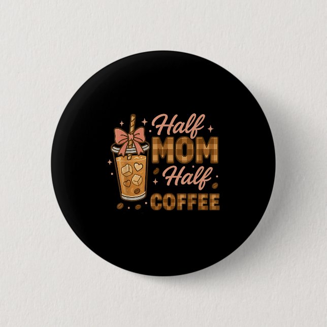 Half Mom Half Coffee Iced Coffee Mom Life Graphic  Knapp (Framsida)