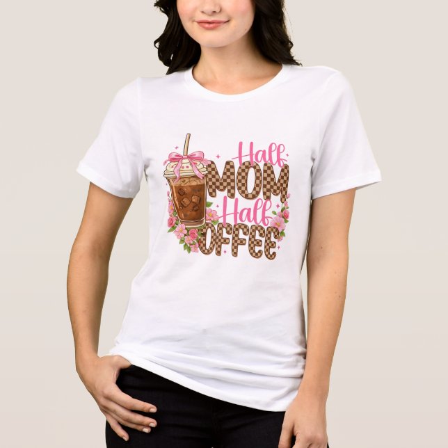 Half Mom Half Coffee Shirt – Cute Mother’s Day  T (Framsida)