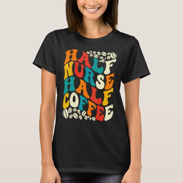 Half Nurse Coffee Nurse  Nurse Week   Nurse T Shirt (Framsida)