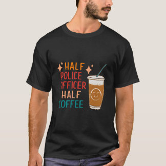 Half Police Officer Half Coffee Police Police Offi T Shirt
