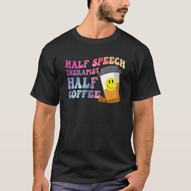 Half Speech Therapist Half Coffee SLP Therapy Retr T Shirt (Framsida)