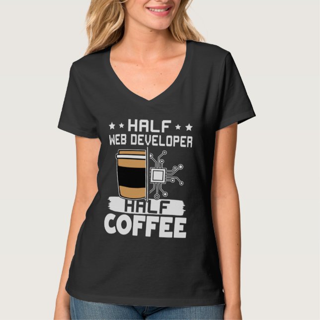 Half Web Developer Half Coffee  1 T Shirt (Framsida)