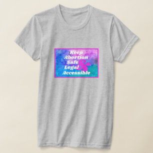 Håll abort säkert, lagligt och tillgängligt t shirt