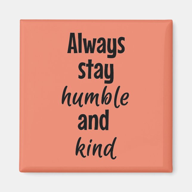 Håll alltid ödmjuk kvadratisk magnet (Framsidan)