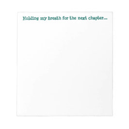 Håll andan till nästa kapitel... anteckningsblock