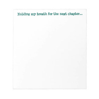 Håll andan till nästa kapitel... anteckningsblock