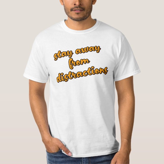 "Håll dig borta från distraktioner" Fokusera på må T Shirt (Framsida)