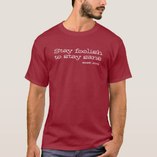 Håll dig dåraktig för att vara förnuftig. Inspirat T Shirt