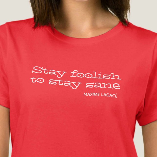 Håll dig dåraktig för att vara förnuftig. Inspirat T Shirt (Skapare uppladdad)