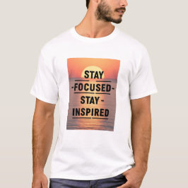 Håll dig fokuserad på att hålla dig inspirerad t shirt