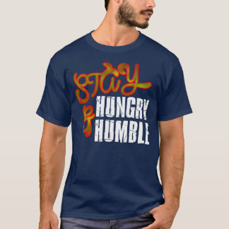 Håll dig Hungrig och ödmjuk Tee Shirt