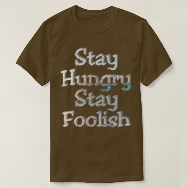 Håll dig Hungrig och stanna kvar.. T Shirt (Design framsida)