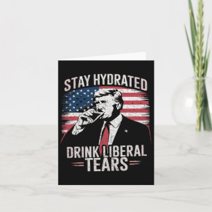 Håll dig Hydrated and Drink Liberals Tårar Trump 2 Kort