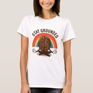 Håll dig jordad - Den Zen-kaffebönan. T Shirt