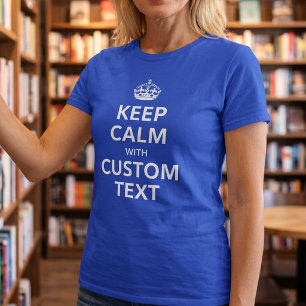 Håll dig lugn Anpassad text Lägg till dina egna T Shirt