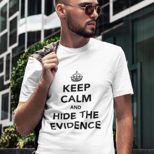 Håll dig lugn och göm bevisen tee shirt