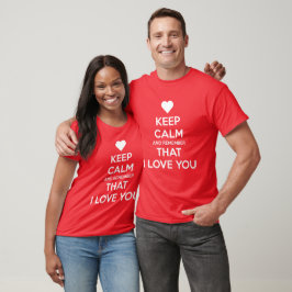 Håll dig lugn och kom ihåg att jag älskar dig t shirt