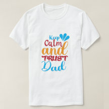 Håll dig lugn och lita på din pappa T-Shirt — Roli