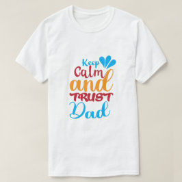 Håll dig lugn och lita på din pappa T-Shirt — Roli