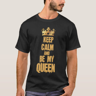 Håll dig lugn och var min drottning t shirt