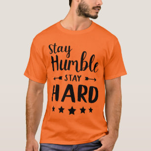Håll dig ödmjuk hårt t shirt
