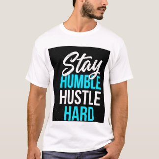 Håll dig ödmjuk, jobba hårt - Motiverande citattry T Shirt