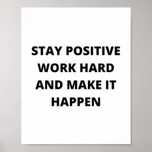 Håll dig positiv, arbeta hårt och se till att det poster