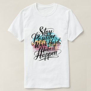 Håll dig positiv, jobba hårt, få det att hända t shirt