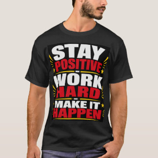 Håll dig positiv, jobba hårt t shirt