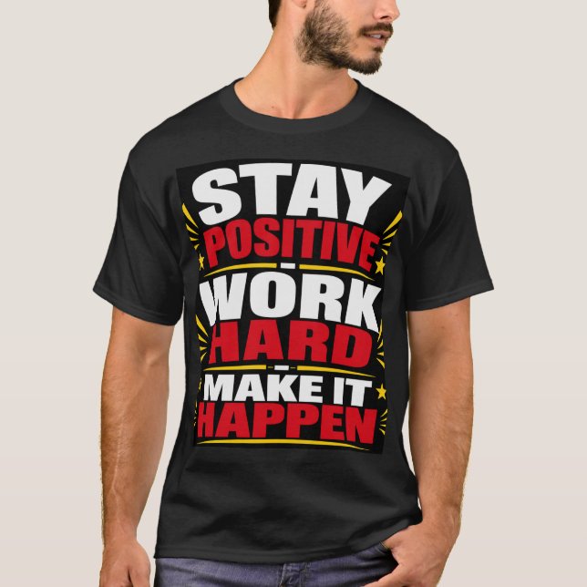 Håll dig positiv, jobba hårt t shirt (Framsida)