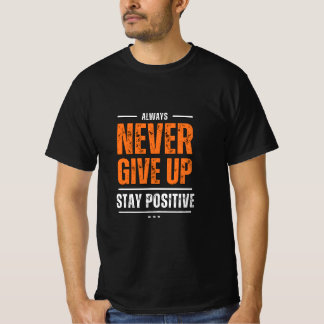Håll dig positiv, sluta aldrig t shirt