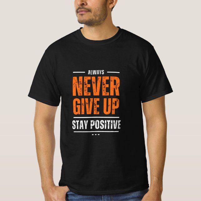 Håll dig positiv, sluta aldrig t shirt (Framsida)