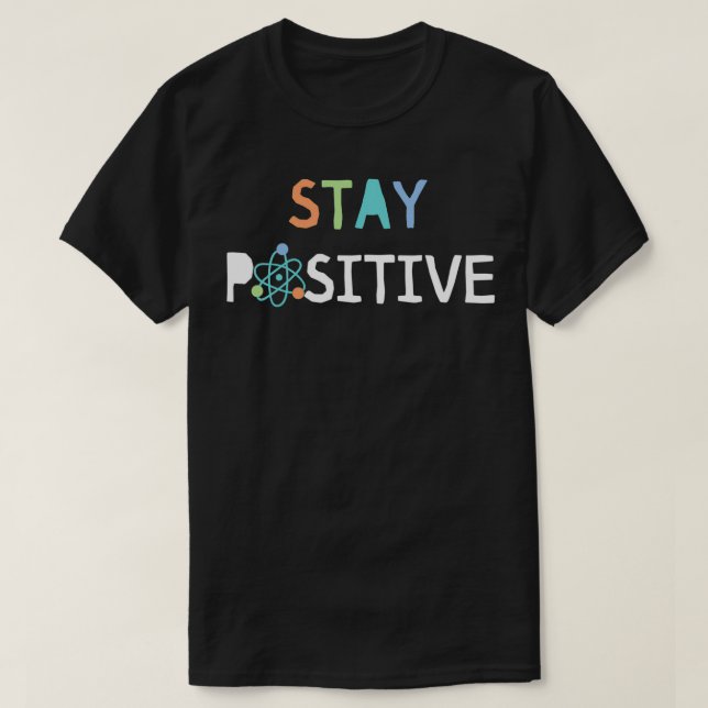 Håll dig positiv till Proton Teacher Student Gift T Shirt (Design framsida)