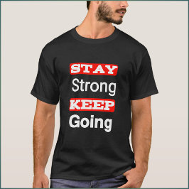 Håll dig stark Behålla och gå framåt Motivational T Shirt
