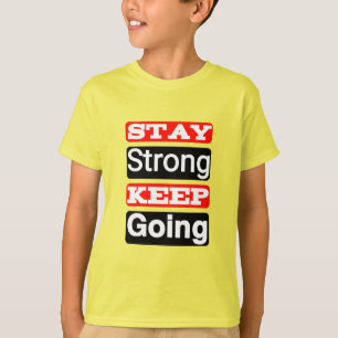 Håll dig stark Behålla och gå till Motivational Ki T Shirt