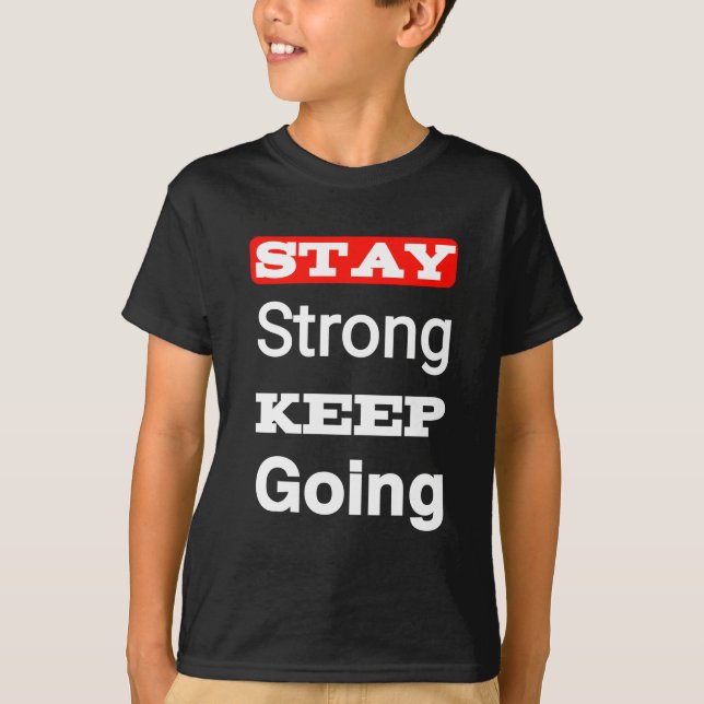 Håll dig stark Behålla och gå till Motivational Ki T Shirt (Framsida)