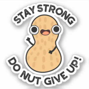 Håll dig stark Do NÖT Ge Up Funny Peanut Pun Klistermärken