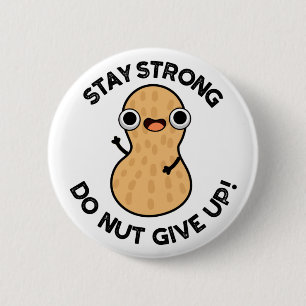 Håll dig stark Do NÖT Ge Up Funny Peanut Pun Knapp
