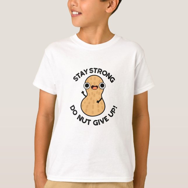 Håll dig stark Do NÖT Ge Up Funny Peanut Pun T Shirt (Framsida)