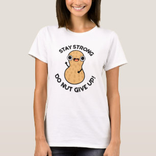 Håll dig stark Do NÖT Ge Up Funny Peanut Pun T Shirt